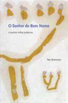 Senhor do Bom Nome, O - e Outros Mitos Judaicos - COSAC E NAIFY Senhor do Bom Nome, O - e Outros Mitos Judaicos - COSAC E NAIFY