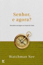 Senhor, e agora: descubra seu lugar no corpo de cristo - EDITORA VIDA