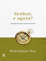 Senhor, e Agora, Watchman Nee - Vida