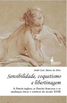 Sensibilidade, coquetismo e libertinagem - ALAMEDA Sensibilidade, coquetismo e libertinagem - ALAMEDA