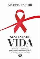 Sentença de Vida - Histórias e Lembranças - A Jornada de Uma Médica Contra o Vírus Que Mudou o Mundo Sentença de Vida - Histórias e Lembranças - A Jornada de Uma Médica Contra o Vírus Que Mudou o Mundo