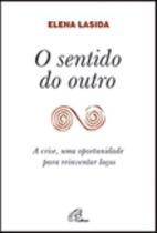 Sentido Do Outro, O - A Crise Uma Oportunidade Para Reinventar Laços - PAULINAS - PORTUGAL Sentido Do Outro, O - A Crise Uma Oportunidade Para Reinventar Laços - PAULINAS - PORTUGAL