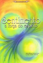 Sentimento: A Força do Espírito - Livro de Dissertações Sentimento: A Força do Espírito - Livro de Dissertações
