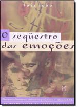 Sequestro das Emoções, O: Um Novo Homem, Um Novo Pai Para o Século Xxi Sequestro das Emoções, O: Um Novo Homem, Um Novo Pai Para o Século Xxi