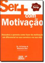 Ser+ Com Motivação - SER MAIS EDITORA