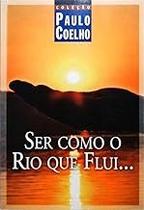Ser Como O Rio Que Flui... Paulo Coelho Ser Como O Rio Que Flui... Paulo Coelho