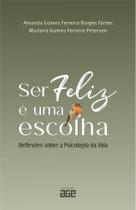 Ser Feliz é uma escolha: reflexões sobre a psicologia da vida