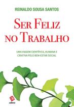Ser Feliz no Trabalho - Uma Viagem Científica, Humana e Criativa pelo Bem-estar Social - Editora RH