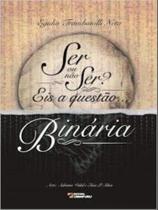 Ser ou não ser eis a questão binária Ser ou não ser eis a questão binária