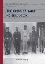 Ser preso na bahia no seculo xix - UFMG Ser preso na bahia no seculo xix - UFMG