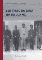 Ser preso na bahia no seculo xix