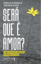 Será Que É Amor - O Amor Em Diferentes Modalidades de Sofrimento na Clínica Será Que É Amor - O Amor Em Diferentes Modalidades de Sofrimento na Clínica