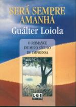 Será Sempre Amanhã. O Romance de Meio Século de Imprensa