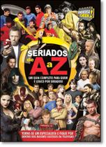 Seriados de A a Z: Um Guia Completo Para Quem É Louco Por Seriados