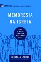 Série 9 Marcas Membresia na Igreja Como o Mundo sabe quem Representa Jesus Jonathan Leeman