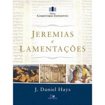 Série Comentário Expositivo: Jeremias e Lamentações, J Daniel Hays - Vida Nova