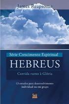 Série Crescimento Espiritual - Vol. 7 - HEBREUS: 13 estudos para desenvolvimento individual ou em gr - VIDA NOVA