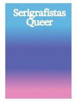 Serigrafistas queer Serigrafistas queer