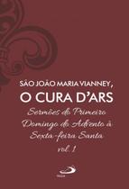 Sermoes de sao joao maria vianney, o cura dars - volume 1 - PAULUS