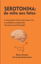 Serotonina: do Mito aos Fatos Autores Gilson Dantas Fernando Bustamante