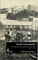 Sertão Cosmopolita: Tensões da modernidade de Corumbá 1872 1918 Sertão Cosmopolita: Tensões da modernidade de Corumbá 1872 1918