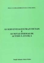 Serventias extrajudiciais e as novas formas de acesso a justiça, as - SERGIO ANTONIO FABRIS EDITOR - SAFE