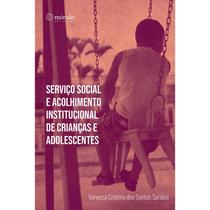 Serviço Social e Acolhimento Institucional de Crianças e Adolescentes - Mórula Editorial Serviço Social e Acolhimento Institucional de Crianças e Adolescentes - Mórula Editorial