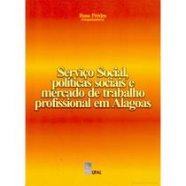 Serviço Social, Políticas e Mercado de Trabalho Profissional em Alagoas - EDUFAL