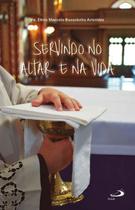 Servindo No Altar E Na Vida - PAULUS