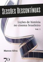 Sessões descontínuas: lições de história no cinema brasileiro Sessões descontínuas: lições de história no cinema brasileiro