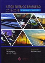 Setor Elétrico Brasileiro 2012 - 2018 Resiliência ou Transição