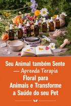 Seu Animal também Sente Aprenda Terapia Floral para Animais e Transforme a Saúde do seu Pet