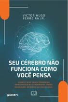 Seu cérebro não funciona como você pensa Seu cérebro não funciona como você pensa