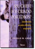 Seu chefe foi criado por lobos