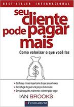 Seu Cliente Pode Pagar Mais - 4 Edição