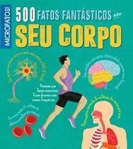 Seu Corpo - 500 Fatos Incriveis - PE DA LETRA
