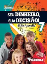 Seu Dinheiro, Sua Decisão! - 7º Ano - Harbra