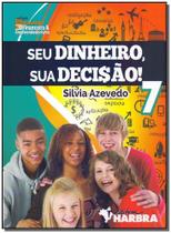 Seu Dinheiro, Sua Decisão! - 7º Ano Seu Dinheiro, Sua Decisão! - 7º Ano