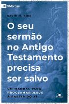 Seu Sermão No Antigo Testamento Precisa Ser Salvo, O - Vida Nova Seu Sermão No Antigo Testamento Precisa Ser Salvo, O - Vida Nova