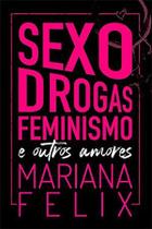 Sexo, drogas, feminismo e outros amores - AUTONOMIA LITERARIA