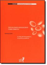 Sexualidade Adolescente Como Direito A Visão de Formuladores de Políticas Públicas - EDUERJ - EDIT. DA UNIV. DO EST. DO RIO - UERJ