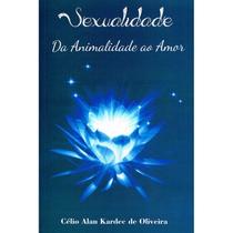 Sexualidade da Animalidade ao Amor - Sexualidade da Animalidade ao Amor -