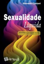 Sexualidade Líquida: Antropologia Da Sexualidade Humana E Comportamentos Sexuais Sexualidade Líquida: Antropologia Da Sexualidade Humana E Comportamentos Sexuais