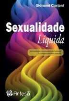 Sexualidade Líquida - Antropologia da Sexualidade Humana e Comportamentos Sexuais - ARTESA EDITORA