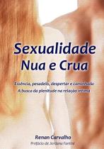 Sexualidade Nua e Crua: Essência, pesadelo, despertar e caminhada. A Busca da plenitude na relação íntima - Grafica e Editora 3 de Maio Sexualidade Nua e Crua: Essência, pesadelo, despertar e caminhada. A Busca da plenitude na relação íntima - Grafica e Editora 3 de Maio