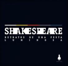 Shakespeare - retratos de uma festa luminosa - MEMORIA VISUAL Shakespeare - retratos de uma festa luminosa - MEMORIA VISUAL