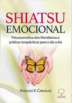 Shiatsu Emocional: Psicossomatica dos Meridianos e Praticas Terapeuticas - Oka Editora