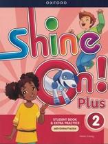 Shine On Plus 2 Sb With Op Pk - 2nd Ed Shine On Plus 2 Sb With Op Pk - 2nd Ed
