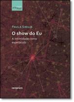 Show do Eu, O: A Intimidade Como Espetáculo - Coleção Artefíssil - CONTRAPONTO Show do Eu, O: A Intimidade Como Espetáculo - Coleção Artefíssil - CONTRAPONTO