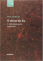 Show do Eu, O: A intimidade como espetáculo - EDITORA CONTRAPONTO